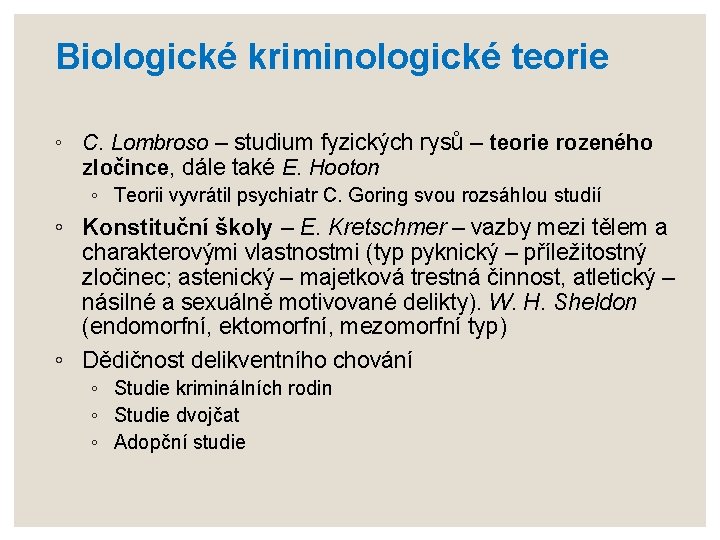 Biologické kriminologické teorie ◦ C. Lombroso – studium fyzických rysů – teorie rozeného zločince,