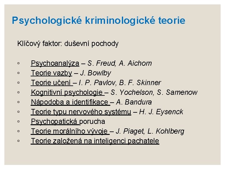 Psychologické kriminologické teorie Klíčový faktor: duševní pochody ◦ ◦ ◦ ◦ ◦ Psychoanalýza –