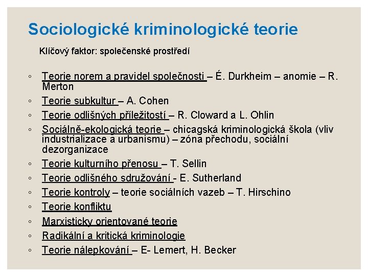 Sociologické kriminologické teorie Klíčový faktor: společenské prostředí ◦ Teorie norem a pravidel společnosti –