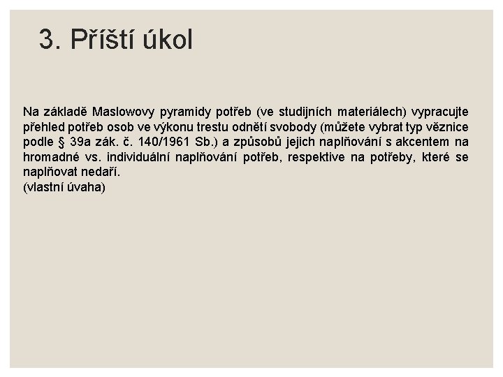 3. Příští úkol Na základě Maslowovy pyramidy potřeb (ve studijních materiálech) vypracujte přehled potřeb