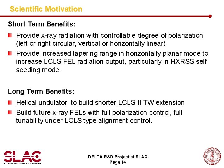 Scientific Motivation Short Term Benefits: Provide x-ray radiation with controllable degree of polarization (left