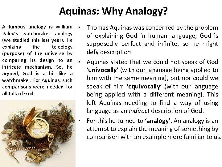 Aquinas: Why Analogy? A famous analogy is William Paley’s watchmaker analogy (we studied this