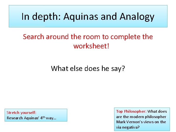 In depth: Aquinas and Analogy Search around the room to complete the worksheet! What