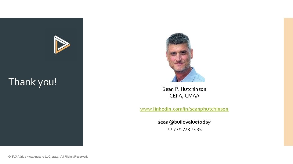 Thank you! Sean P. Hutchinson CEPA, CMAA www. linkedin. com/in/seanphutchinson sean@buildvaluetoday +1 720. 773.