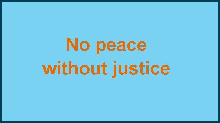 No peace without justice 