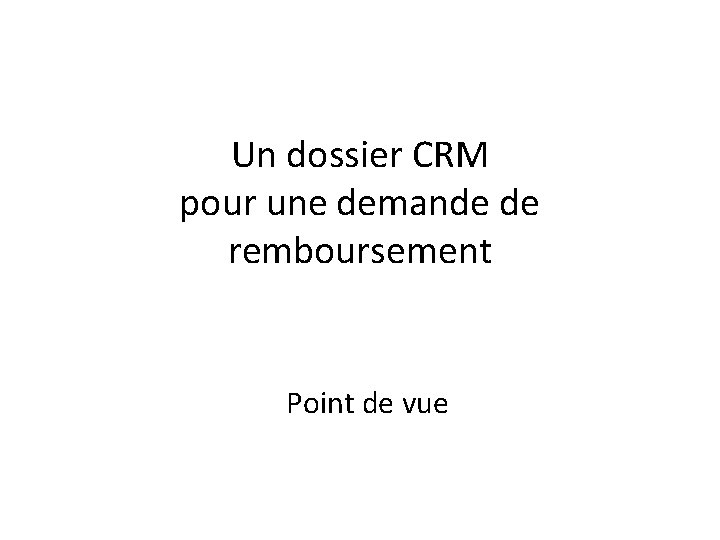 Un dossier CRM pour une demande de remboursement Point de vue 