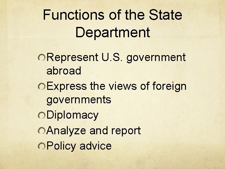 Functions of the State Department Represent U. S. government abroad Express the views of