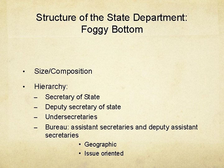 Structure of the State Department: Foggy Bottom • Size/Composition • Hierarchy: – – Secretary