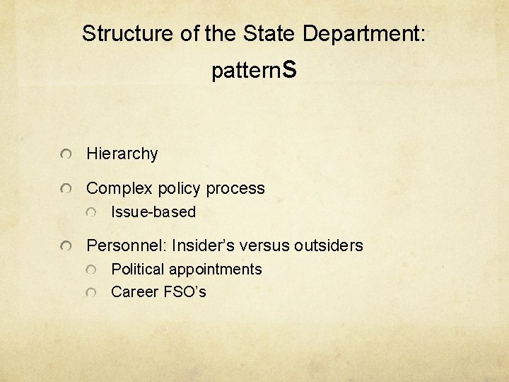 Structure of the State Department: patterns Hierarchy Complex policy process Issue-based Personnel: Insider’s versus