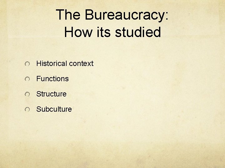 The Bureaucracy: How its studied Historical context Functions Structure Subculture 