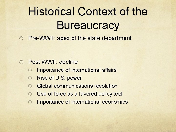 Historical Context of the Bureaucracy Pre-WWII: apex of the state department Post WWII: decline
