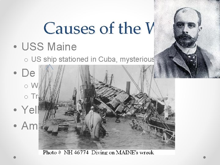 Causes of the War • USS Maine o US ship stationed in Cuba, mysteriously