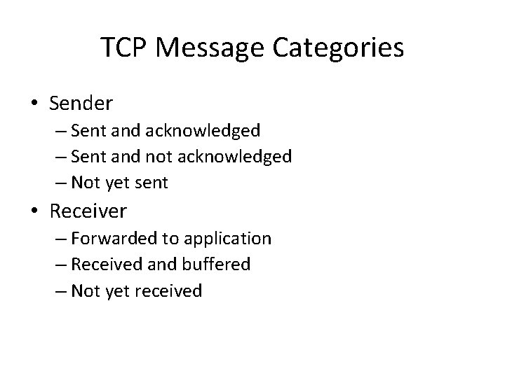 TCP Message Categories • Sender – Sent and acknowledged – Sent and not acknowledged