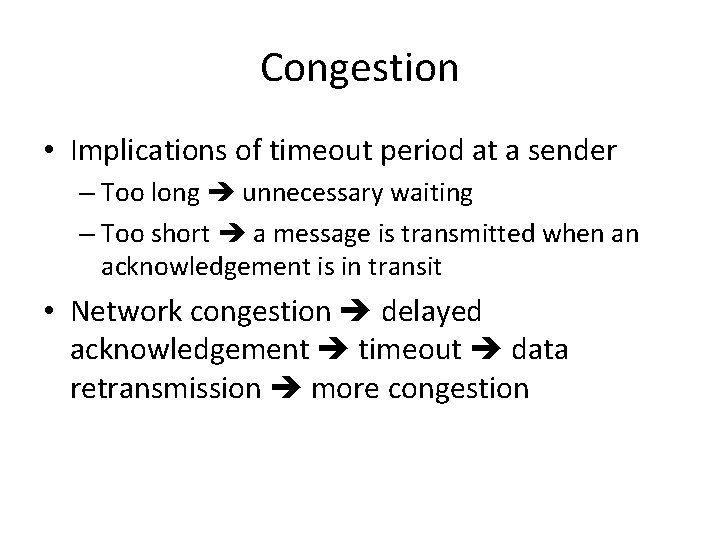 Congestion • Implications of timeout period at a sender – Too long unnecessary waiting
