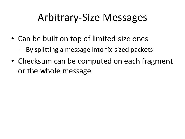 Arbitrary-Size Messages • Can be built on top of limited-size ones – By splitting
