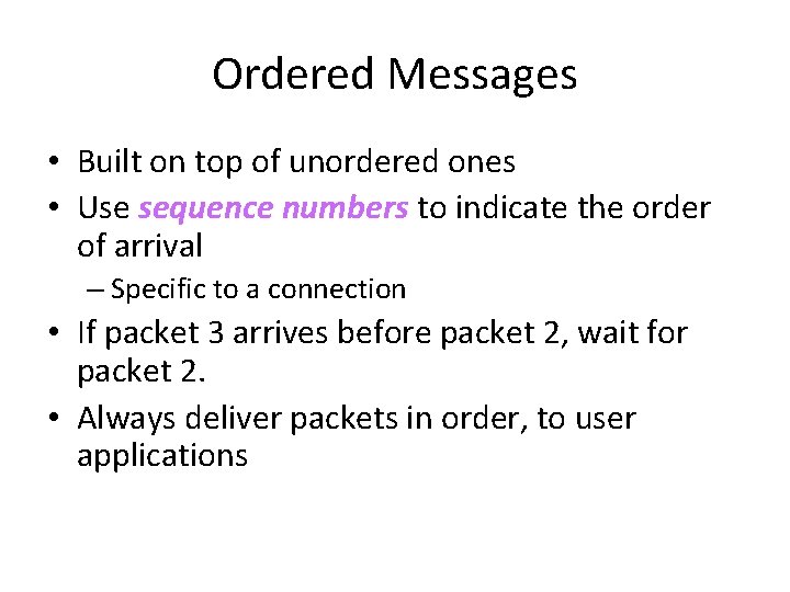 Ordered Messages • Built on top of unordered ones • Use sequence numbers to