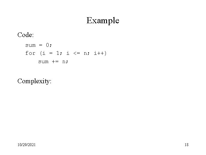 Example Code: sum = 0; for (i = 1; i <= n; i++) sum