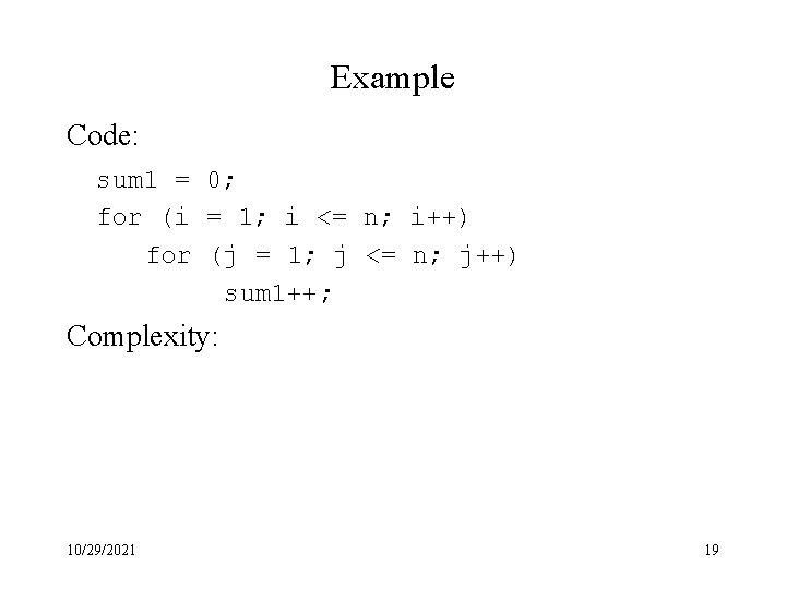 Example Code: sum 1 = 0; for (i = 1; i <= n; i++)