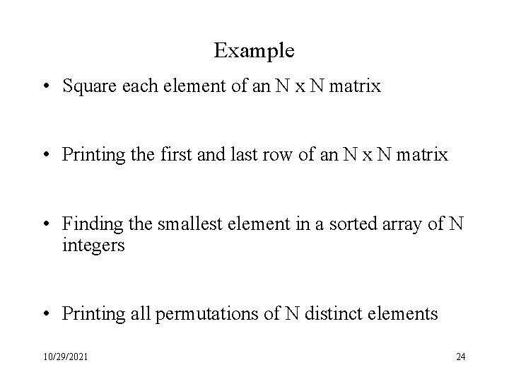 Example • Square each element of an N x N matrix • Printing the