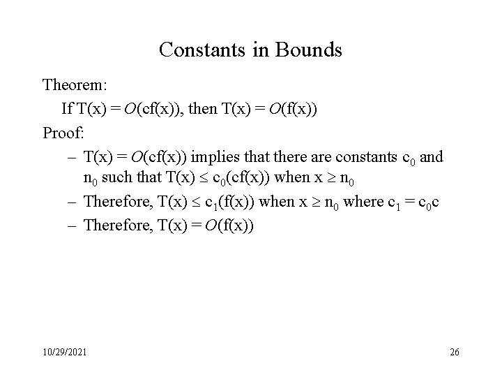 Constants in Bounds Theorem: If T(x) = O(cf(x)), then T(x) = O(f(x)) Proof: –