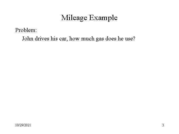 Mileage Example Problem: John drives his car, how much gas does he use? 10/29/2021