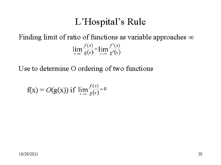 L’Hospital’s Rule Finding limit of ratio of functions as variable approaches Use to determine