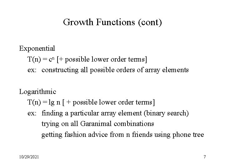 Growth Functions (cont) Exponential T(n) = cn [+ possible lower order terms] ex: constructing