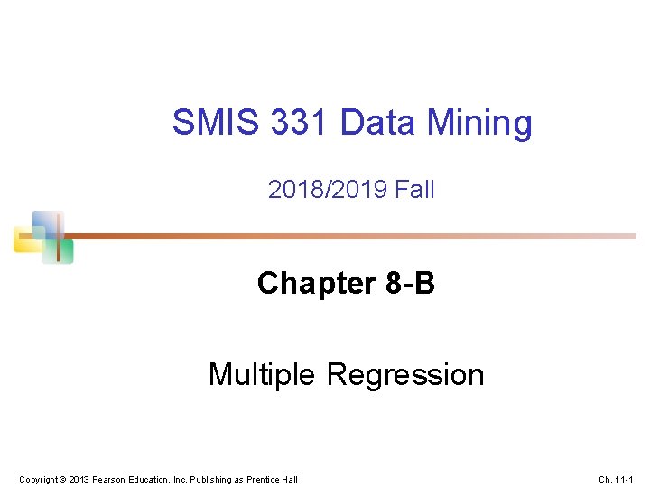 SMIS 331 Data Mining 2018/2019 Fall Chapter 8 -B Multiple Regression Copyright © 2013