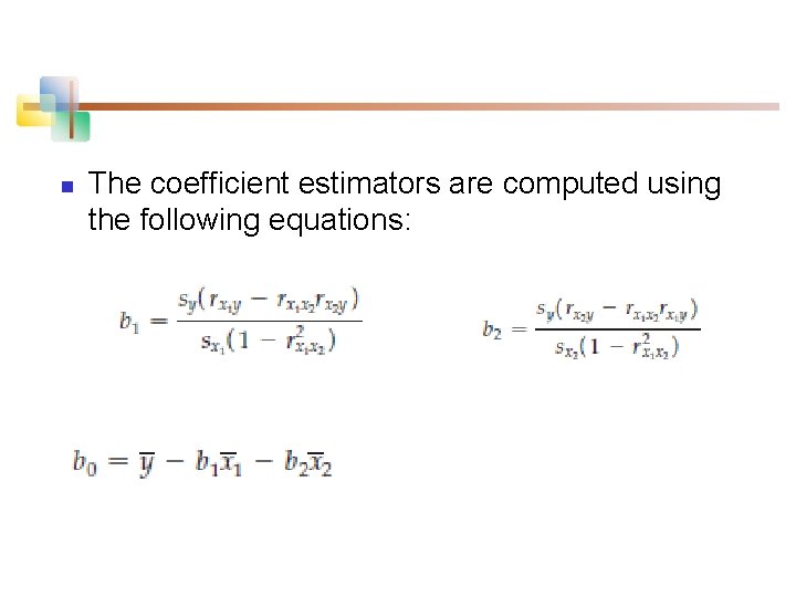 n The coefficient estimators are computed using the following equations: 