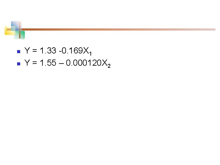 n n Y = 1. 33 -0. 169 X 1 Y = 1. 55