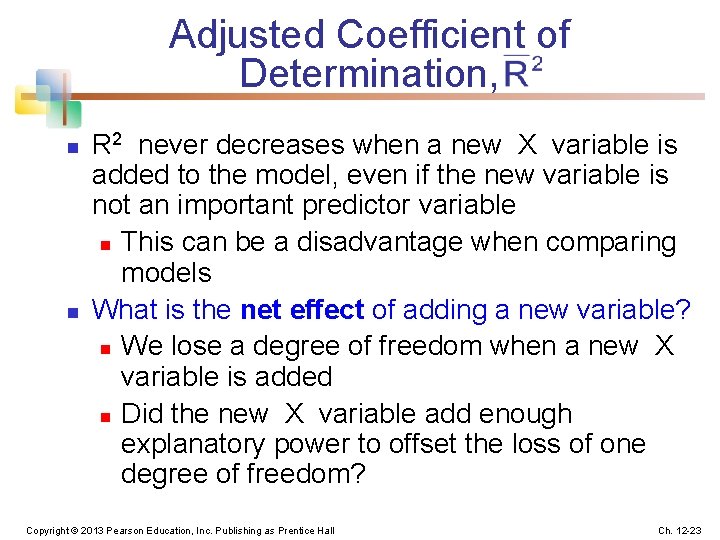 Adjusted Coefficient of Determination, n n R 2 never decreases when a new X