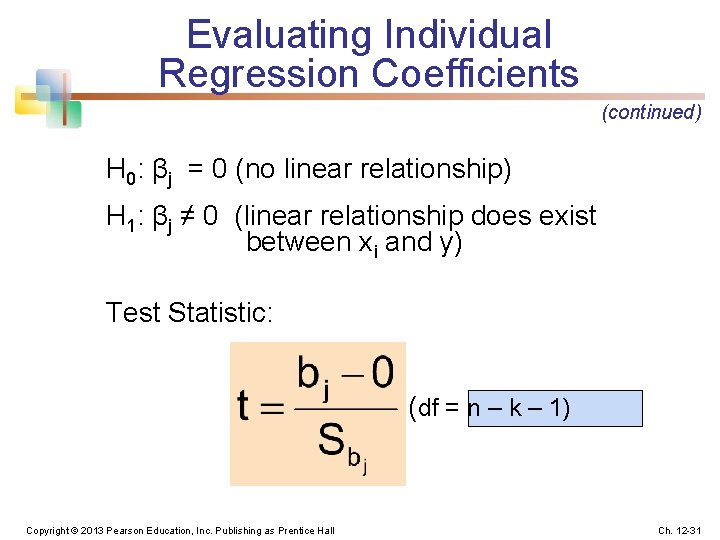 Evaluating Individual Regression Coefficients (continued) H 0: βj = 0 (no linear relationship) H