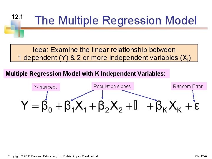 12. 1 The Multiple Regression Model Idea: Examine the linear relationship between 1 dependent