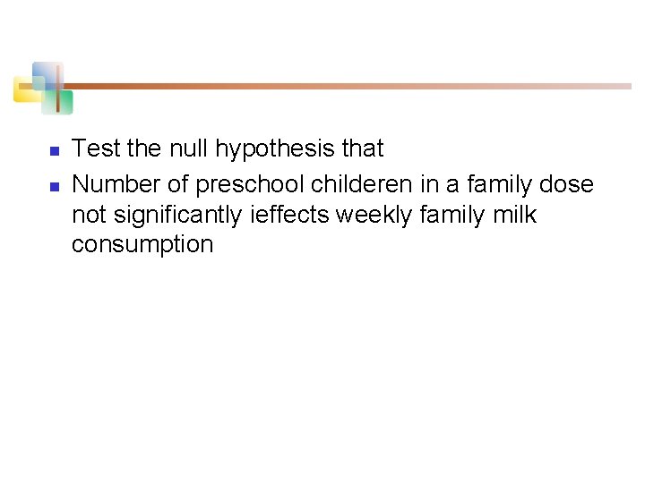 n n Test the null hypothesis that Number of preschool childeren in a family