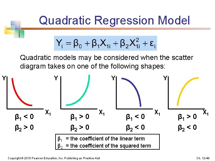 Quadratic Regression Model Quadratic models may be considered when the scatter diagram takes on