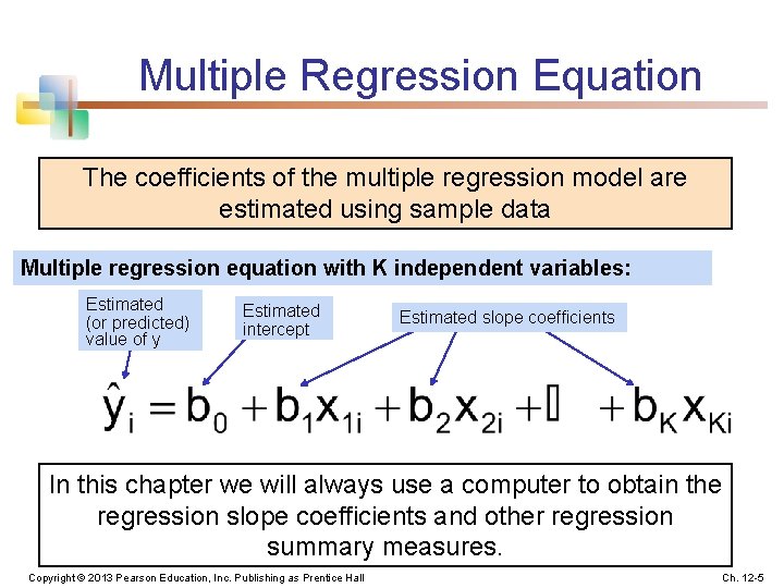 Multiple Regression Equation The coefficients of the multiple regression model are estimated using sample