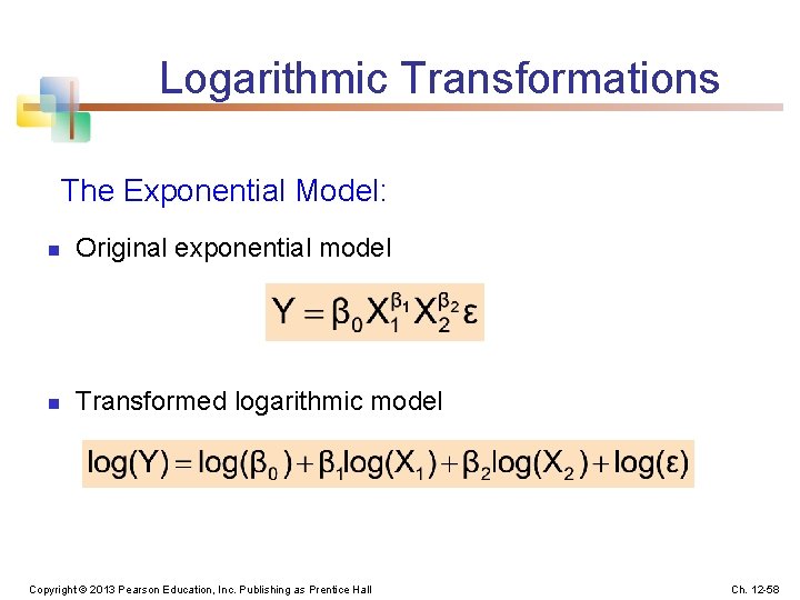 Logarithmic Transformations The Exponential Model: n Original exponential model n Transformed logarithmic model Copyright