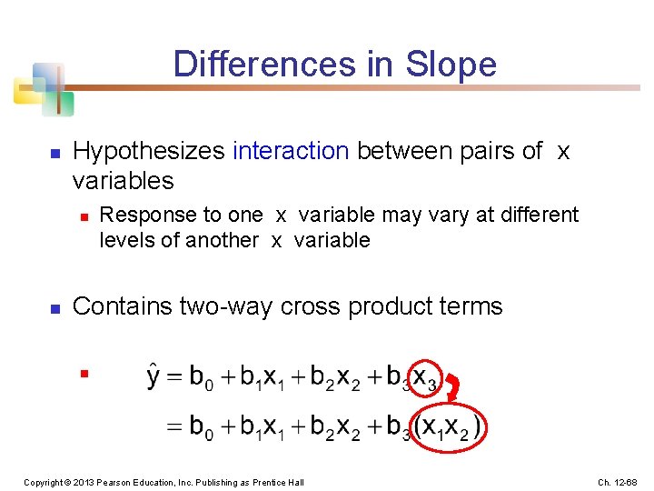 Differences in Slope n Hypothesizes interaction between pairs of x variables n n Response