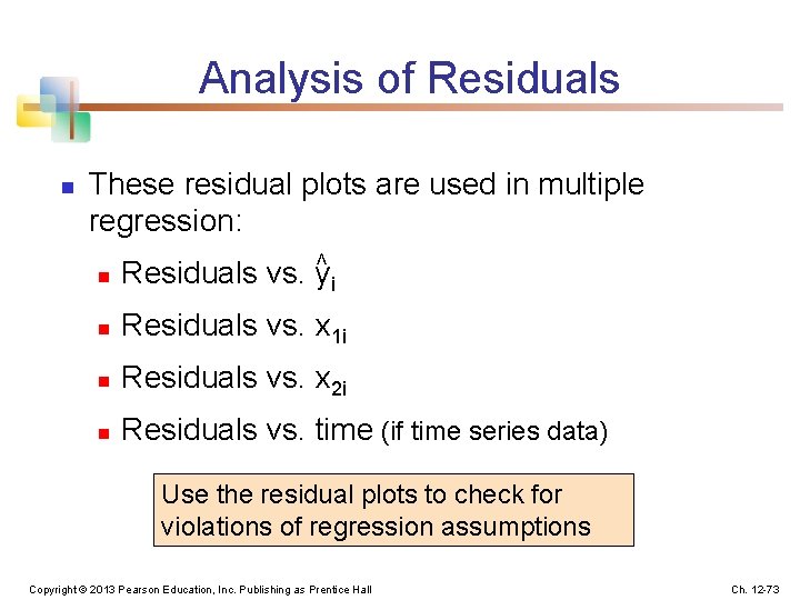 Analysis of Residuals n These residual plots are used in multiple regression: < n