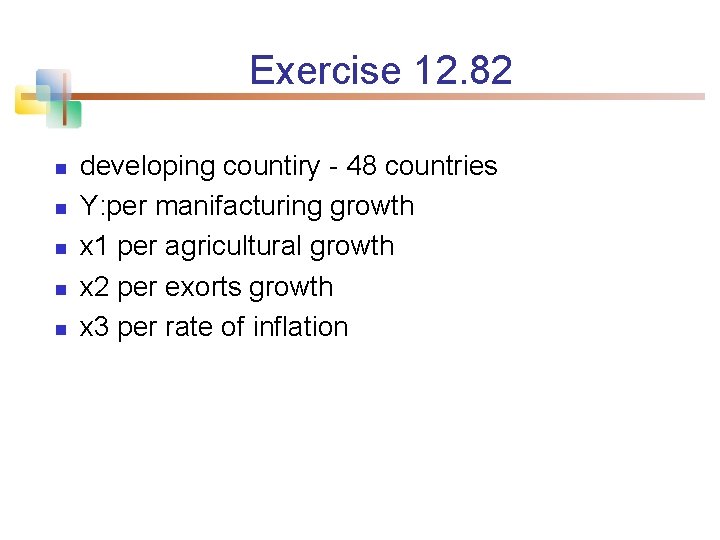 Exercise 12. 82 n n n developing countiry - 48 countries Y: per manifacturing