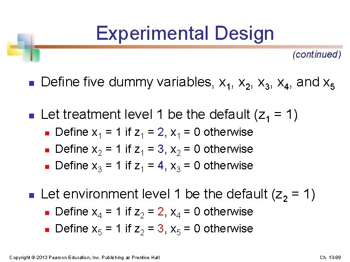 Experimental Design (continued) n Define five dummy variables, x 1, x 2, x 3,