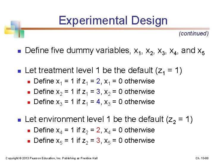 Experimental Design (continued) n Define five dummy variables, x 1, x 2, x 3,