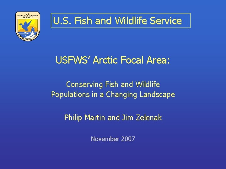U. S. Fish and Wildlife Service USFWS’ Arctic Focal Area: Conserving Fish and Wildlife