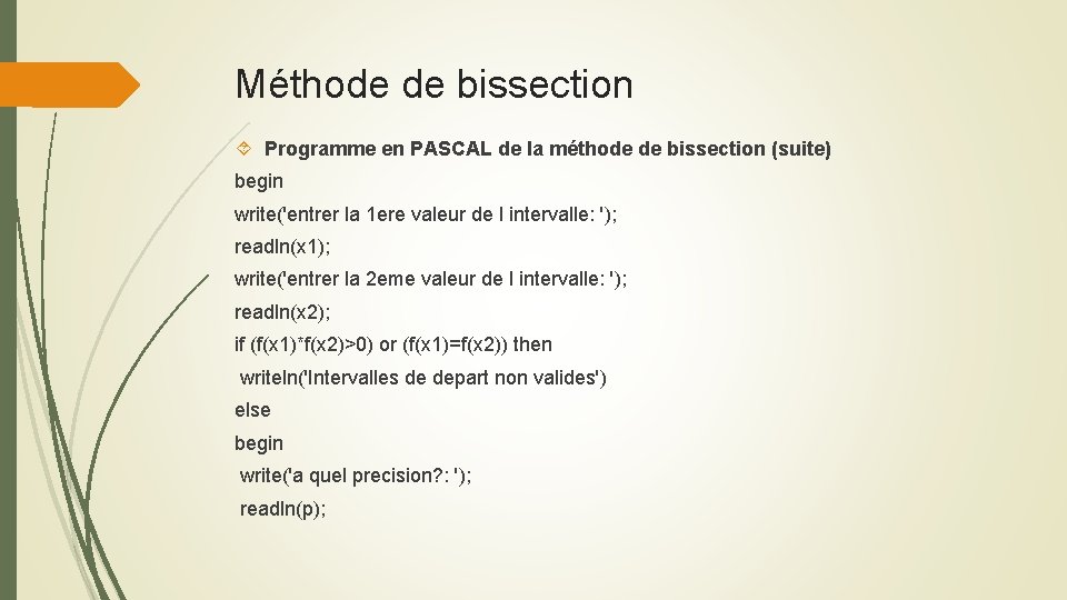 Méthode de bissection Programme en PASCAL de la méthode de bissection (suite) begin write('entrer