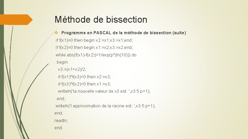 Méthode de bissection Programme en PASCAL de la méthode de bissection (suite) if f(x