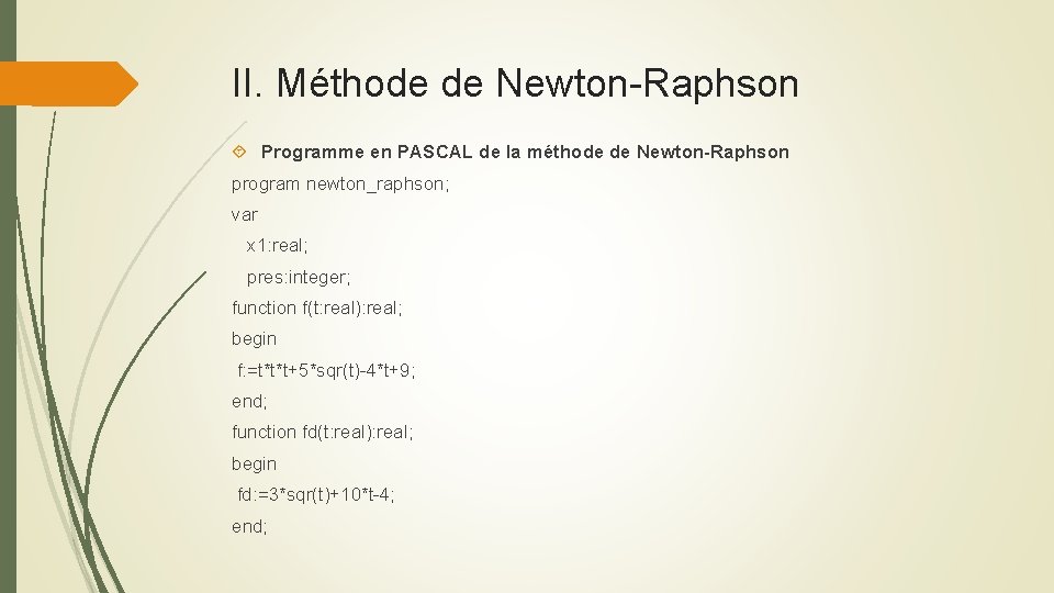 II. Méthode de Newton-Raphson Programme en PASCAL de la méthode de Newton-Raphson program newton_raphson;