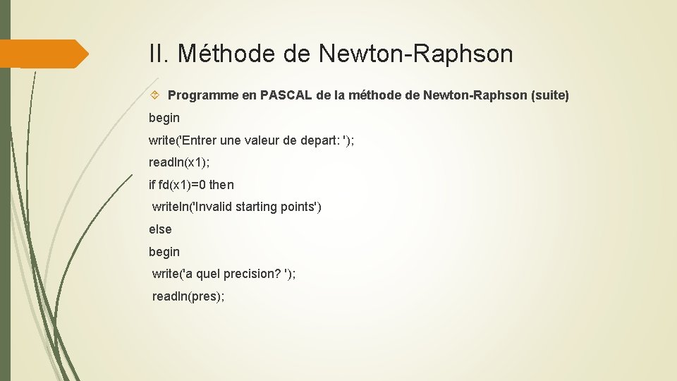 II. Méthode de Newton-Raphson Programme en PASCAL de la méthode de Newton-Raphson (suite) begin