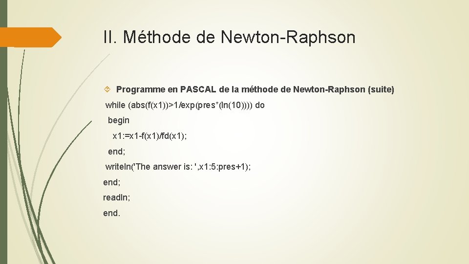 II. Méthode de Newton-Raphson Programme en PASCAL de la méthode de Newton-Raphson (suite) while