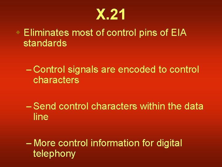 X. 21 w Eliminates most of control pins of EIA standards – Control signals