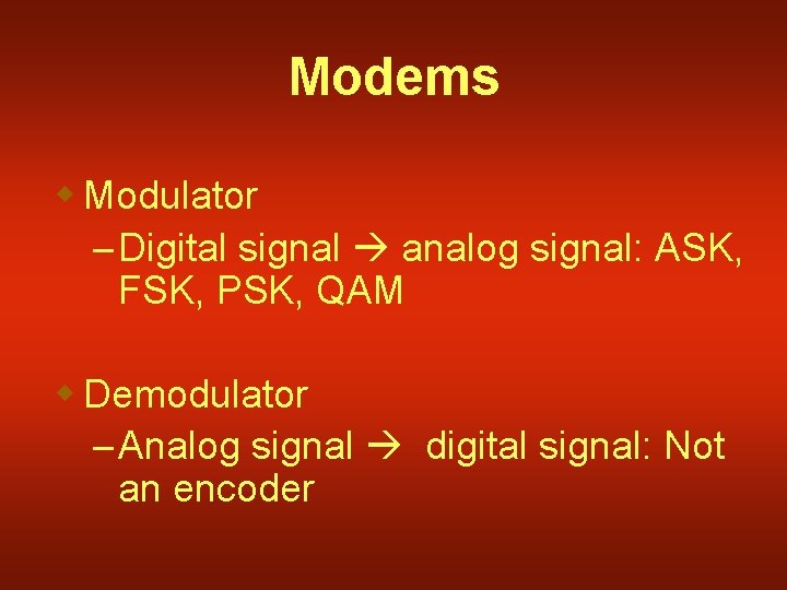 Modems w Modulator – Digital signal analog signal: ASK, FSK, PSK, QAM w Demodulator